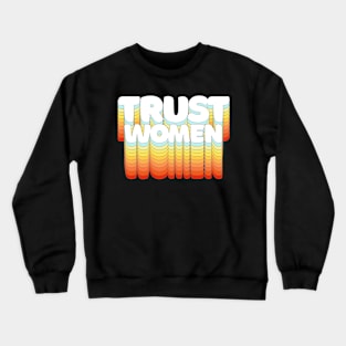 Trust Women / Typographic Feminist Statement Design Crewneck Sweatshirt